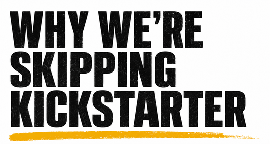 Why Are We Skipping Kickstarter?